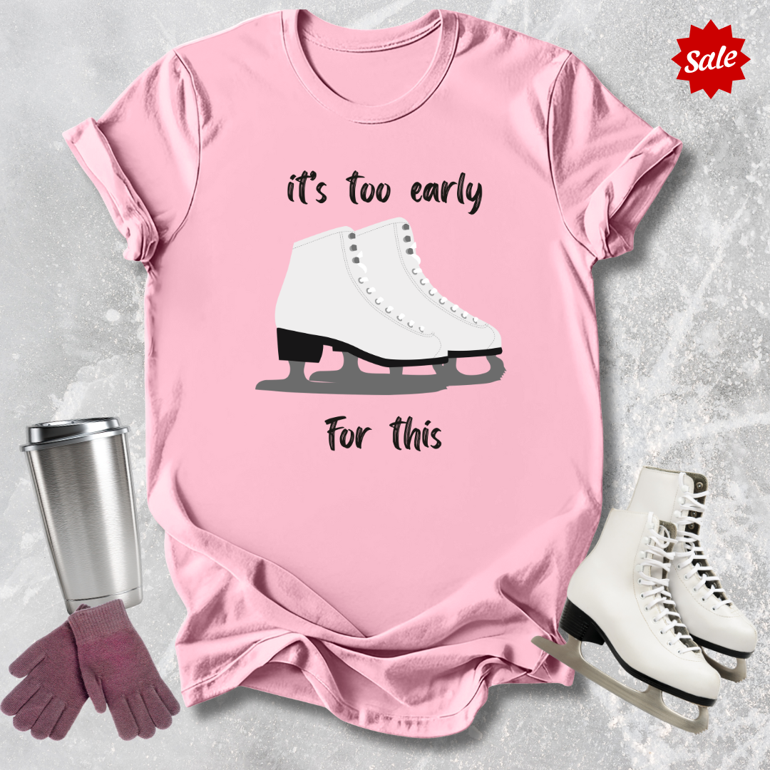 It's Too Early For This Adult T-Shirt