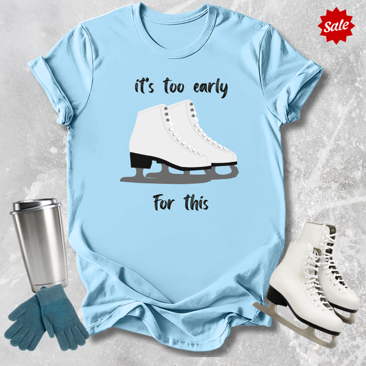 It's Too Early For This Adult T-Shirt