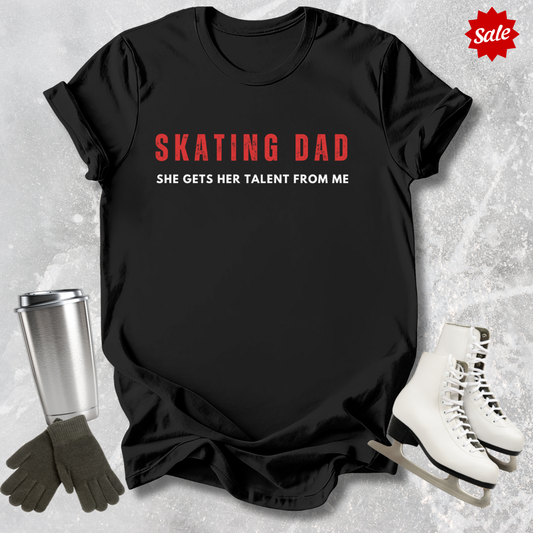 Skating Dad She Gets Her Talent From Me Adult T-Shirt