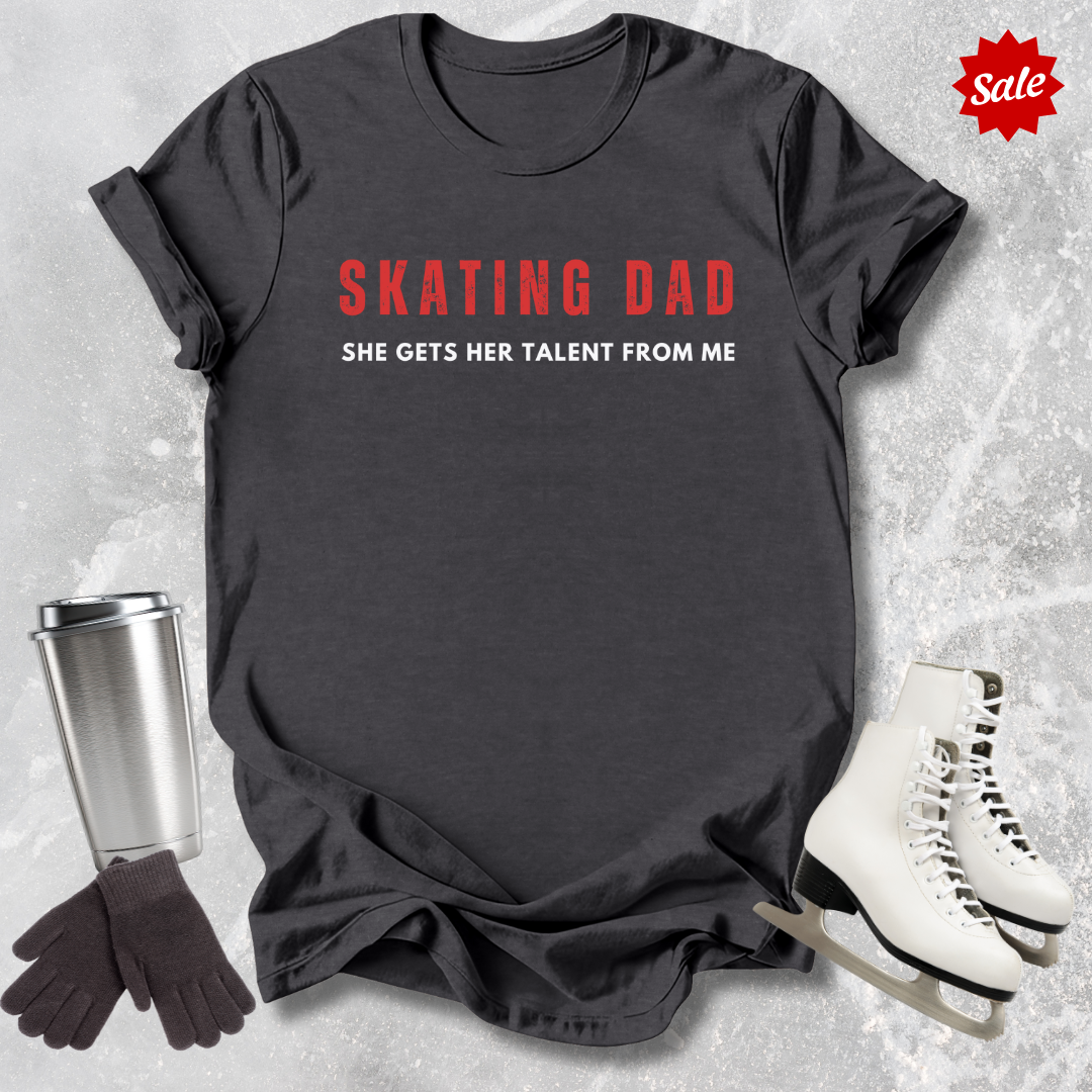 Skating Dad She Gets Her Talent From Me Adult T-Shirt