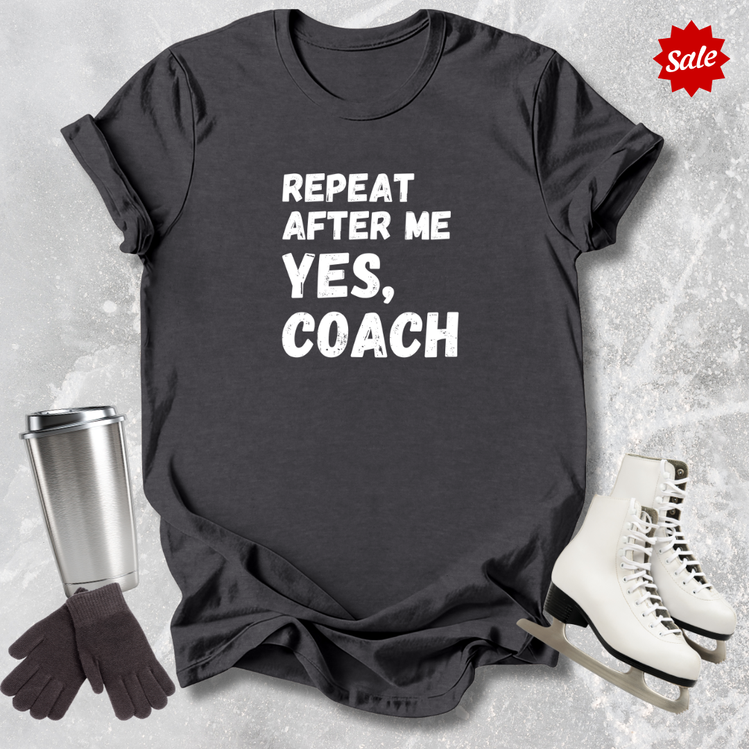 Repeat After Me Yes Coach Adult T-Shirt